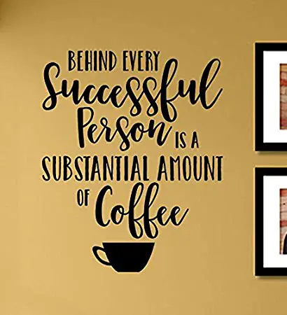 Coffee quotes: Behind every successful person is a substantial amount of coffee.