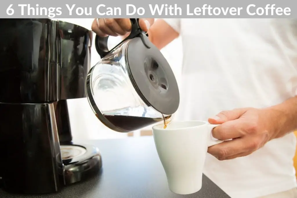 6 Things You Can Do With Leftover Coffee Best Espresso Machine Hub